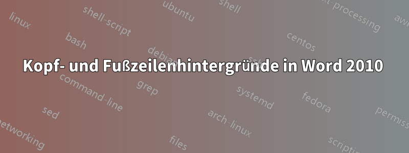 Kopf- und Fußzeilenhintergründe in Word 2010