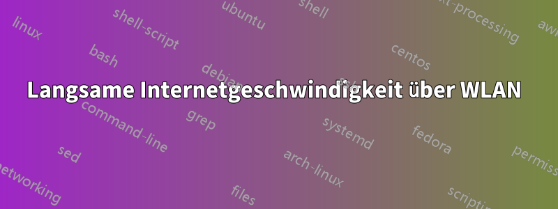 Langsame Internetgeschwindigkeit über WLAN 