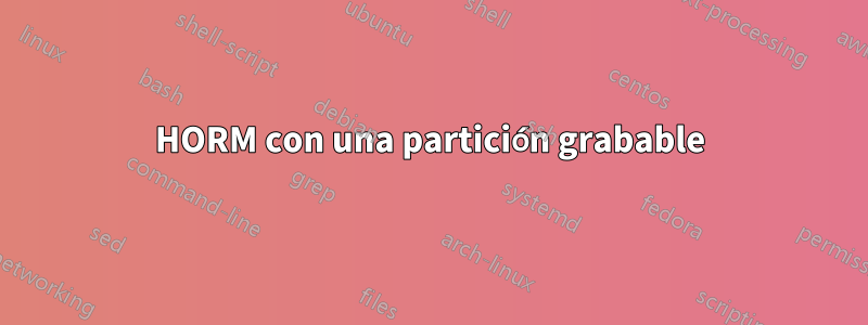 HORM con una partición grabable