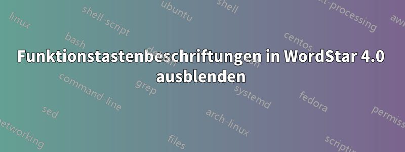 Funktionstastenbeschriftungen in WordStar 4.0 ausblenden
