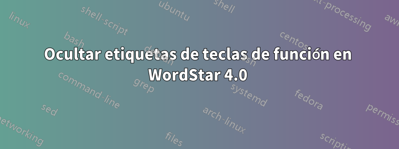 Ocultar etiquetas de teclas de función en WordStar 4.0