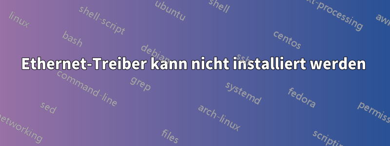 Ethernet-Treiber kann nicht installiert werden