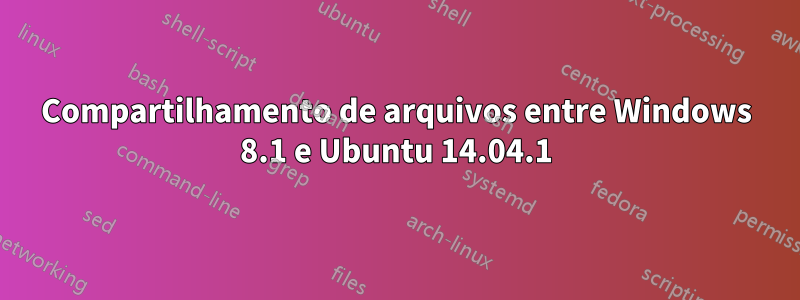 Compartilhamento de arquivos entre Windows 8.1 e Ubuntu 14.04.1