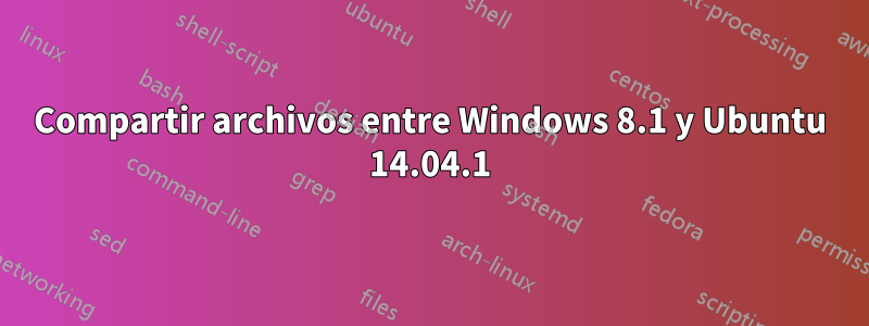 Compartir archivos entre Windows 8.1 y Ubuntu 14.04.1