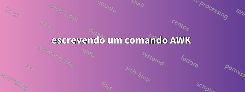 escrevendo um comando AWK