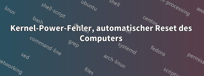 Kernel-Power-Fehler, automatischer Reset des Computers