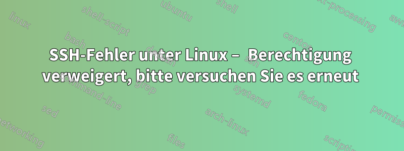 SSH-Fehler unter Linux – Berechtigung verweigert, bitte versuchen Sie es erneut