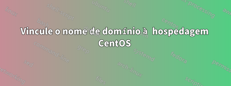 Vincule o nome de domínio à hospedagem CentOS