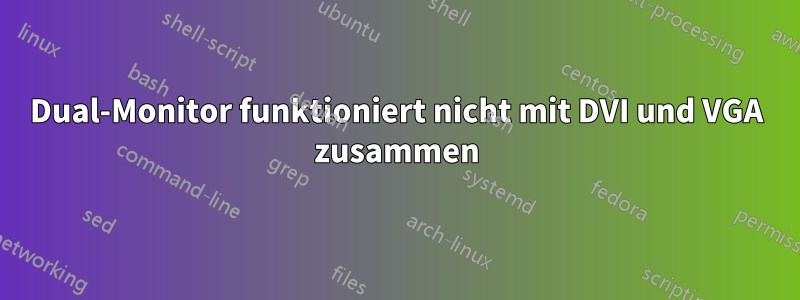Dual-Monitor funktioniert nicht mit DVI und VGA zusammen
