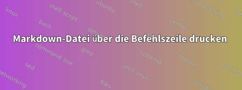Markdown-Datei über die Befehlszeile drucken