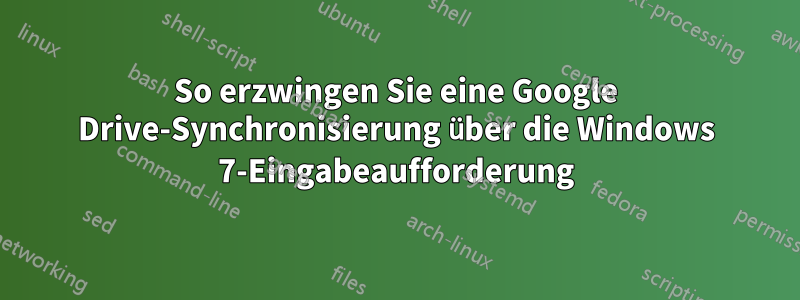 So erzwingen Sie eine Google Drive-Synchronisierung über die Windows 7-Eingabeaufforderung