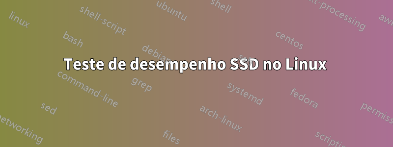 Teste de desempenho SSD no Linux