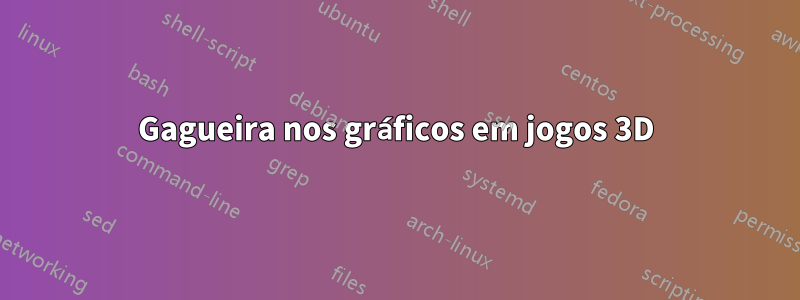 Gagueira nos gráficos em jogos 3D