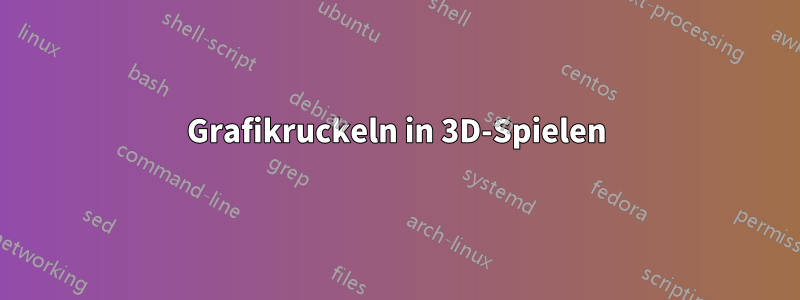 Grafikruckeln in 3D-Spielen