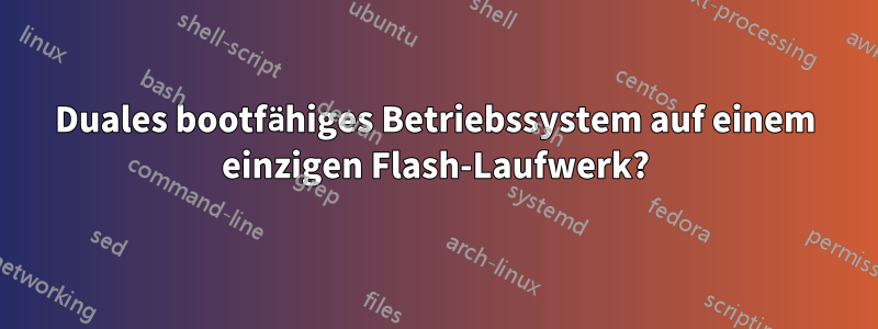 Duales bootfähiges Betriebssystem auf einem einzigen Flash-Laufwerk?