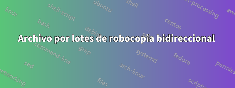Archivo por lotes de robocopia bidireccional