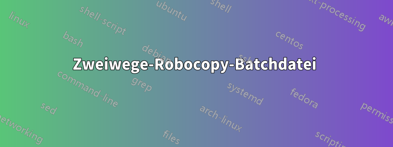 Zweiwege-Robocopy-Batchdatei