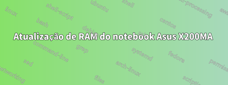 Atualização de RAM do notebook Asus X200MA