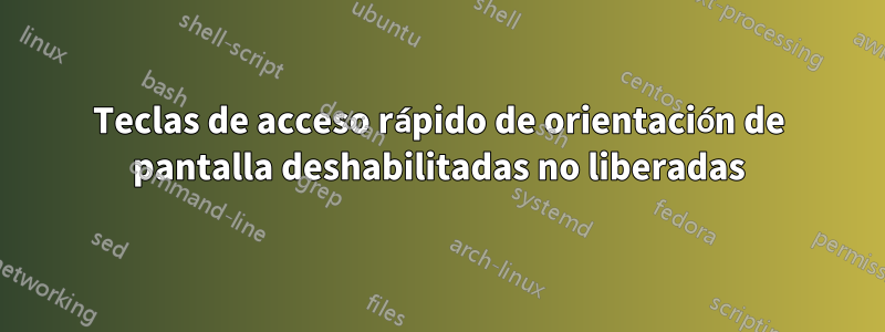Teclas de acceso rápido de orientación de pantalla deshabilitadas no liberadas