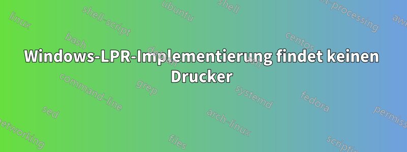 Windows-LPR-Implementierung findet keinen Drucker