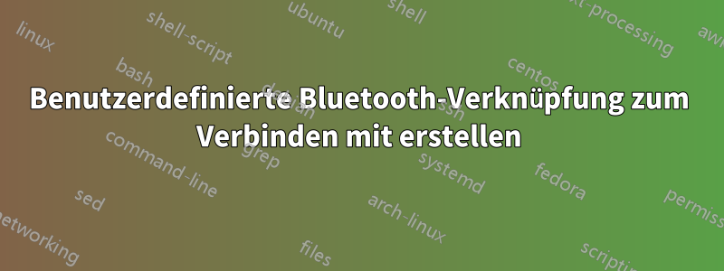 Benutzerdefinierte Bluetooth-Verknüpfung zum Verbinden mit erstellen