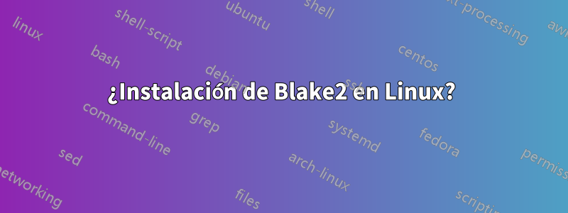 ¿Instalación de Blake2 en Linux?