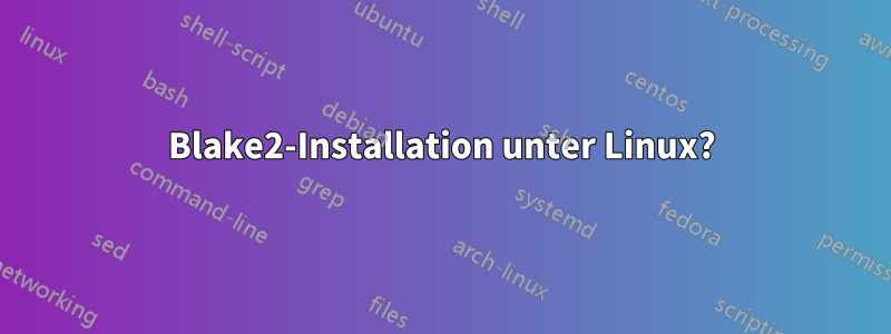 Blake2-Installation unter Linux?