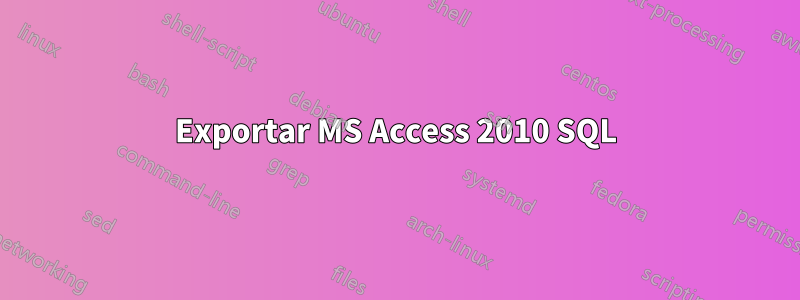 Exportar MS Access 2010 SQL