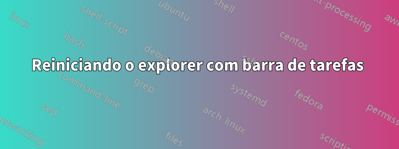 Reiniciando o explorer com barra de tarefas