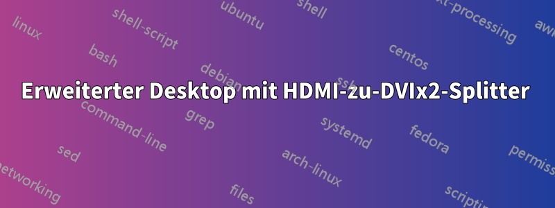 Erweiterter Desktop mit HDMI-zu-DVIx2-Splitter