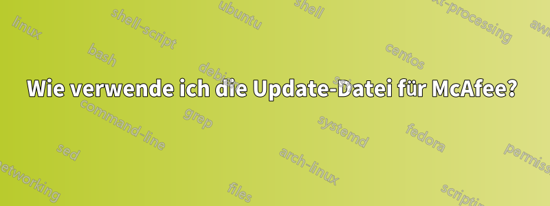 Wie verwende ich die Update-Datei für McAfee?