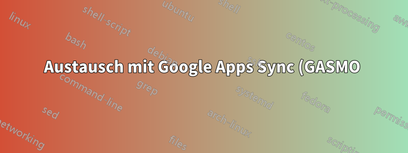 Austausch mit Google Apps Sync (GASMO) verwenden