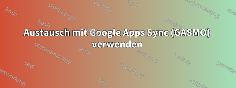 Austausch mit Google Apps Sync (GASMO) verwenden