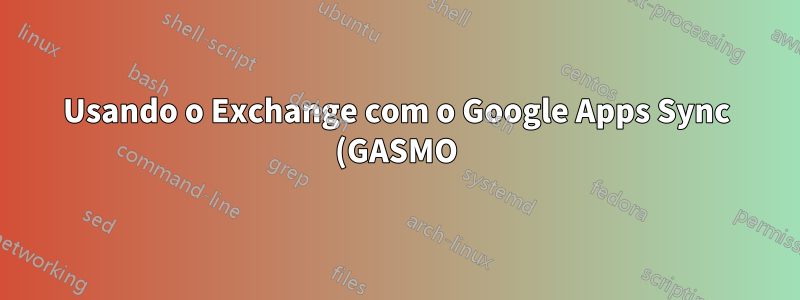 Usando o Exchange com o Google Apps Sync (GASMO)