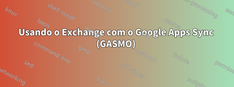 Usando o Exchange com o Google Apps Sync (GASMO)