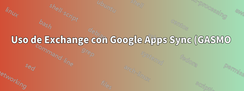 Uso de Exchange con Google Apps Sync (GASMO)