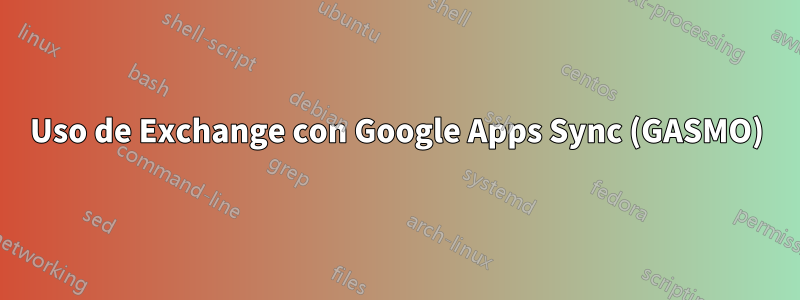 Uso de Exchange con Google Apps Sync (GASMO)