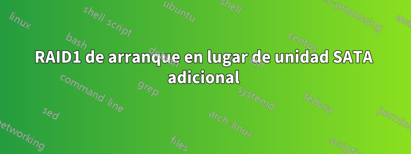 RAID1 de arranque en lugar de unidad SATA adicional