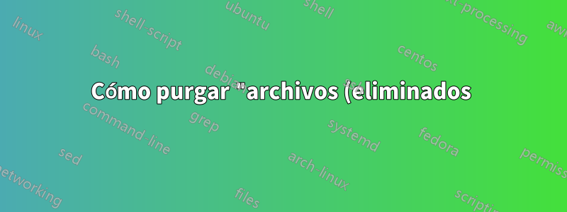 Cómo purgar "archivos (eliminados)" en /tmp - Debian