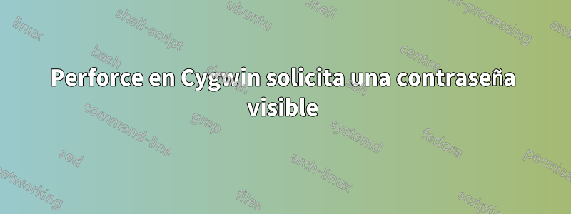 Perforce en Cygwin solicita una contraseña visible