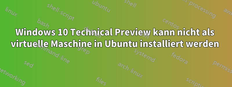 Windows 10 Technical Preview kann nicht als virtuelle Maschine in Ubuntu installiert werden