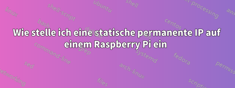 Wie stelle ich eine statische permanente IP auf einem Raspberry Pi ein 