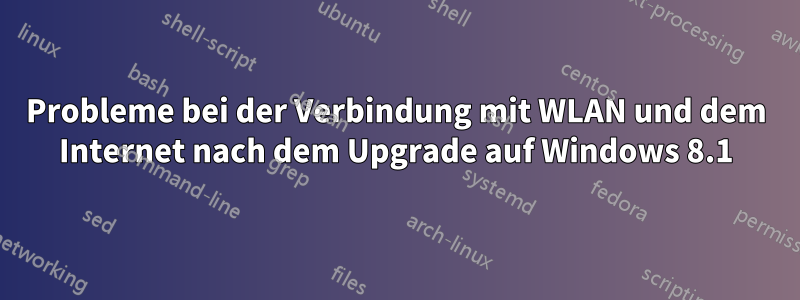 Probleme bei der Verbindung mit WLAN und dem Internet nach dem Upgrade auf Windows 8.1