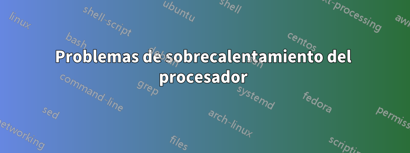 Problemas de sobrecalentamiento del procesador