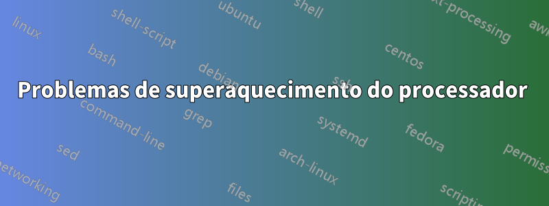 Problemas de superaquecimento do processador