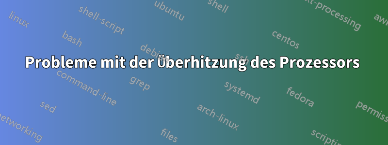 Probleme mit der Überhitzung des Prozessors