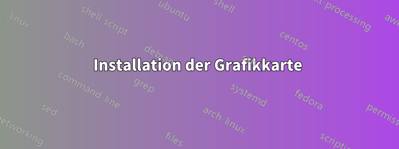 Installation der Grafikkarte