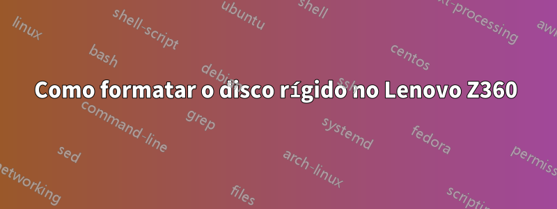 Como formatar o disco rígido no Lenovo Z360