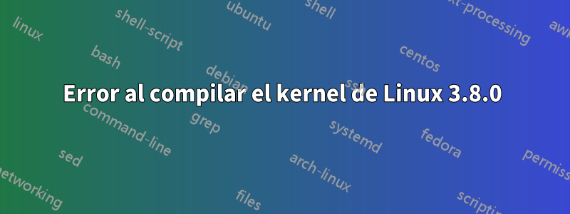 Error al compilar el kernel de Linux 3.8.0