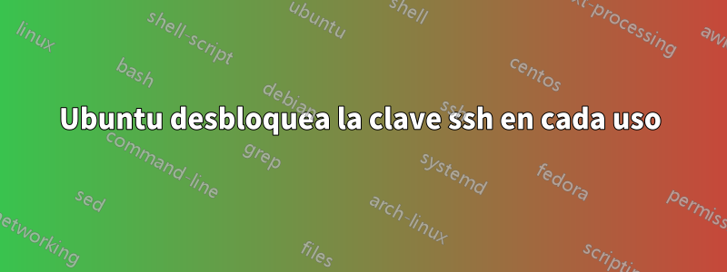 Ubuntu desbloquea la clave ssh en cada uso